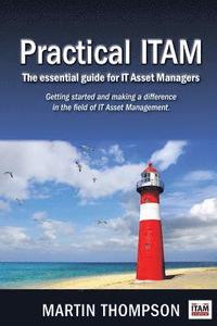 bokomslag Practical ITAM: The essential guide for IT Asset Managers: Getting started and making a difference in the field of IT Asset Management