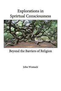 bokomslag Explorations in Spiritual Consciousness: Beyond the Barriers of Religion