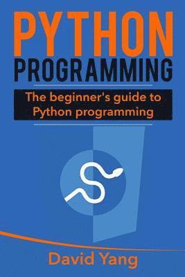 Python Programming: The Beginner's Guide to Python Programming 1