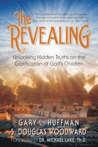 bokomslag The Revealing: Unlocking Hidden Truths on the Glorification of God's Children