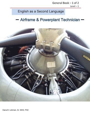 Dana B. Lehman - English as a Second Language -Airframe & Powerplant Technician - General Book 1 of 2 Level -1: ESL Aviation Technician, Häftad