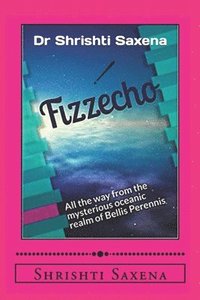 bokomslag Fizzecho: All the way from the mysterious oceanic realm of Bellis Perennis