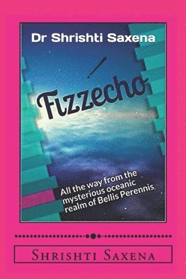 bokomslag Fizzecho: All the way from the mysterious oceanic realm of Bellis Perennis