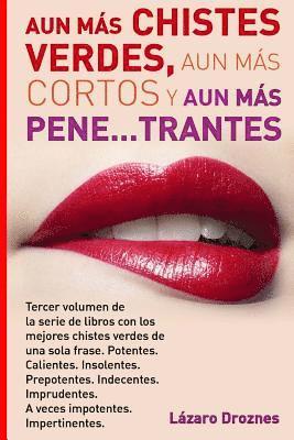 bokomslag Aun Mas Chistes Verdes, Aun Mas Cortos y Aun Mas Pene...trantes: Tercer volumen de la serie de libros con los mejores chistes verdes de una sola frase