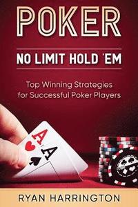 bokomslag No Limit Hold ?Em: The Best Techniques For Making You A Better Player. Learn ( or recap ) The Basics And Then Dive Into Advanced Technics