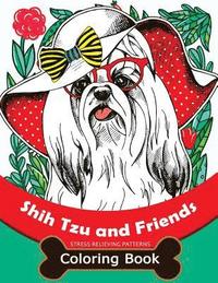 bokomslag Shih Tzu and Friends Coloring Book: Stress Relieving Patterns Coloring Book for Girls