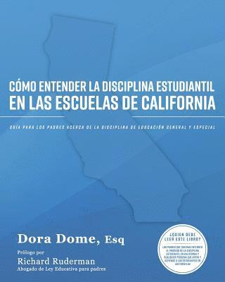 bokomslag Cómo entender la disciplina estudiantil en las escuelas de California: Guía para los padres acerca de la disciplina de educación general y especial