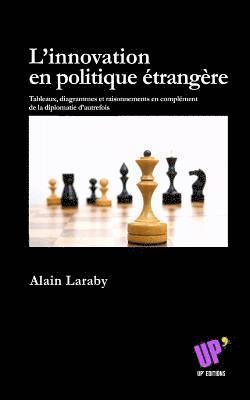 bokomslag L'innovation en politique étrangère: Tableaux, diagrammes et raisonnements en complément de la diplomatie d'autrefois