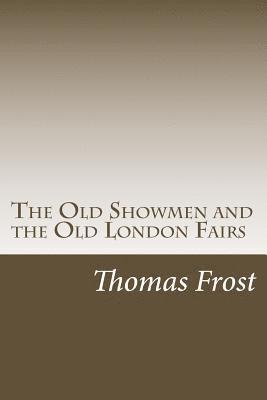 The Old Showmen and the Old London Fairs 1