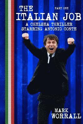 Mark Worrall - The Italian Job: A Chelsea thriller starring Antonio Conte: part one, Häftad