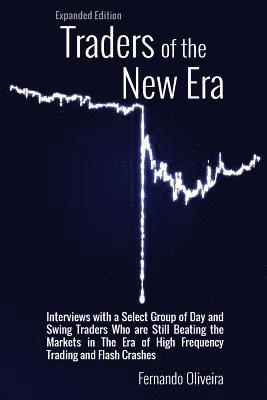 bokomslag Traders of the New Era Expanded Edition: Interviews with a Select Group of Day and Swing Traders Who are Still Beating the Markets in the Era of High