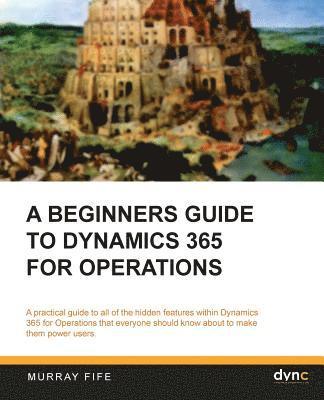 A Beginners Guide to Dynamics 365 for Operations (Black & White) 1
