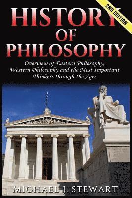 bokomslag History of Philosophy: Overview of: Eastern Philosophy, Western Philosophy, and the Most Important Thinkers Through the Ages