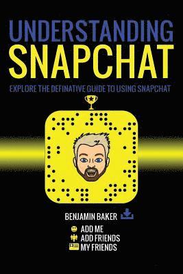 bokomslag Understanding Snapchat: Explore the definitive guide to using snapchat.