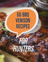 bokomslag 50 BBQ Venison Recipes for Hunters
