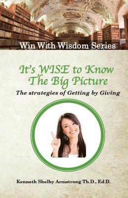 It's Wise to Know The Big Picture: The Strategies of Getting by Giving 1