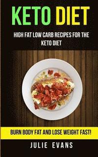 bokomslag Keto Diet: High Fat Low Carb Recipes for the Keto Diet: Burn Body Fat and Lose Weight Fast!