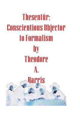 Theodore A. Harris - Thesentür: Conscientious Objector to Formalism, Häftad