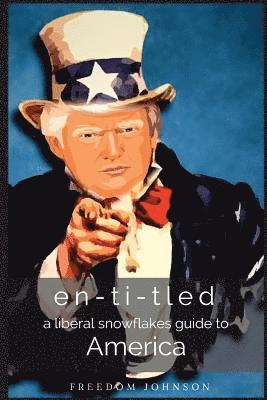 Freedom P. Johnson - en-ti-tled: a liberal snowflakes guide to america, Häftad