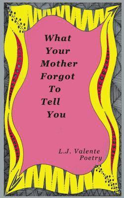 L. J. Valente - What Your Mother Forgot To Tell You, Häftad