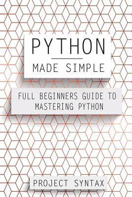 bokomslag Python Made Simple: Full Beginners Guide To Mastering Python