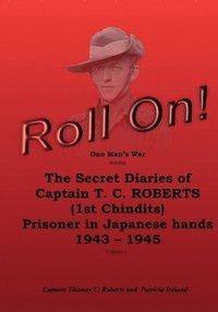 bokomslag Roll On!: One Man's War including The Secret Diaries of Captain T.C. ROBERTS (1st Chindits) Prisoner in Japanese hands 1943 - 19