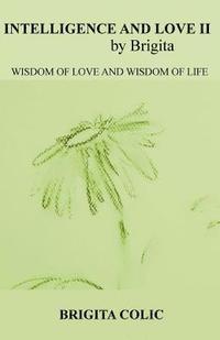 bokomslag Intelligence and Love by Brigita II: Wisdom of Love and Wisdom of Life