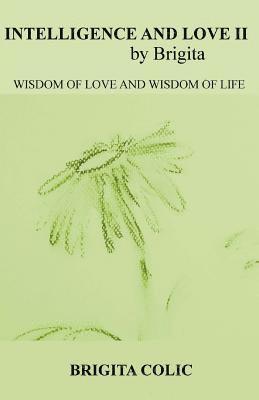 Intelligence and Love by Brigita II: Wisdom of Love and Wisdom of Life 1