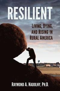 bokomslag Resilient: Living, Dying, and Rising in Rural America
