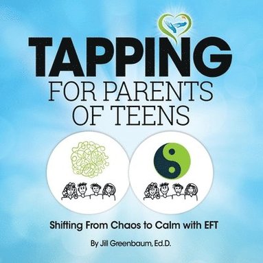 bokomslag Tapping for Parents of Teens: Shifting from Chaos to Calm with EFT