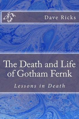 bokomslag The Death and Life of Gotham Fernk: Lessons in Death