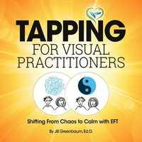 bokomslag Tapping for Visual Practitioners: Shifting From Chaos to Calm with EFT