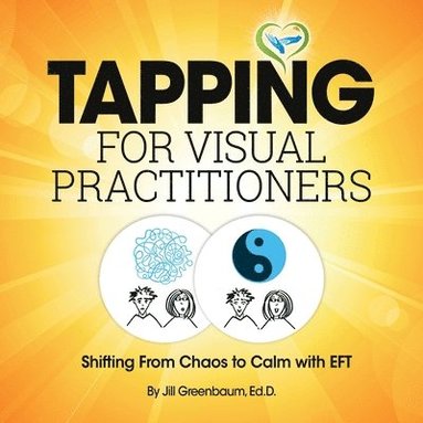 bokomslag Tapping for Visual Practitioners: Shifting From Chaos to Calm with EFT