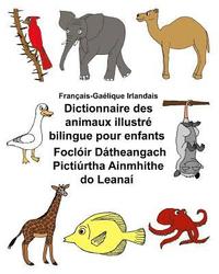 bokomslag Français-Gaélique Irlandais Dictionnaire des animaux illustré bilingue pour enfants Foclóir Dátheangach Pictiúrtha Ainmhithe do Leanaí