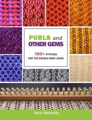 Purls and Other Gems: 100+ Stitches for the Double Rake Loom 1