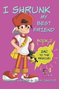 bokomslag I Shrunk My Best Friend! - Book 2 - Zac to the Rescue!