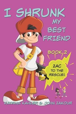 I Shrunk My Best Friend! - Book 2 - Zac to the Rescue! 1