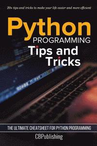 bokomslag Python Programming: Tips and Tricks: The Ultimate Cheatsheet for Python Programming (20+ tips and tricks)