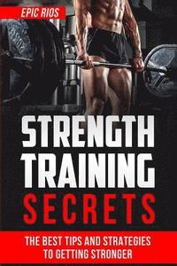 bokomslag Strength Training: The Best Tips and Strategies to Getting Stronger