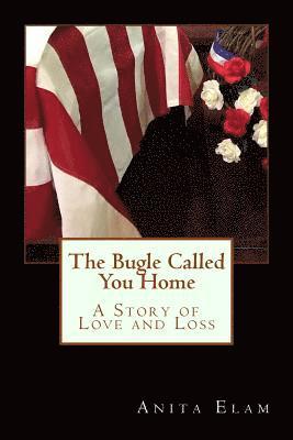 The Bugle Called You Home: A Story of Love and Loss 1