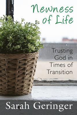 Newness of Life: Trusting God in Times of Transition 1