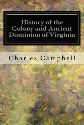 Charles Campbell - History of the Colony and Ancient Dominion of Virginia, Häftad