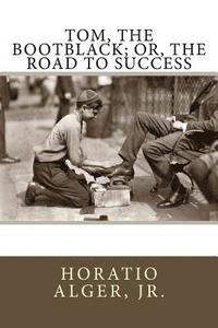 bokomslag Tom, The Bootblack; or, The Road to Success