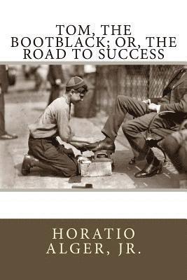 Tom, The Bootblack; or, The Road to Success 1