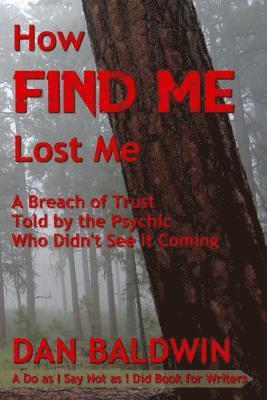 How FIND ME Lost Me: A Breach of Trust Told by the Psychic Who Didn't See It Coming. - A Do as I Say Not as I Did Book for Writers.