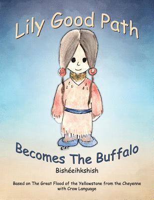 Lily Good Path Bisheeihkshish: Lily Good Path Becomes the Buffalo, Crow Language 1