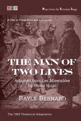 The Man of Two Lives: A Play in Three Acts: Adapted from ?Les Miserables? 1