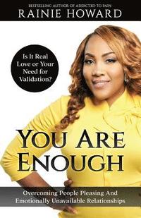 bokomslag You Are Enough: Is It Love or Your Need for Validation?: Overcoming People Pleasing And Emotionally Unavailable Relationships