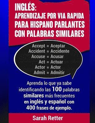 Ingles: Aprendizaje por Via Rapida para Hispano Parlantes con Palabras Similares: Aprenda lo que ya sabe identificando las 100 1