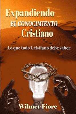 bokomslag Expandiendo El Conocimiento Cristiano: Lo que todo Cristano debe Saber